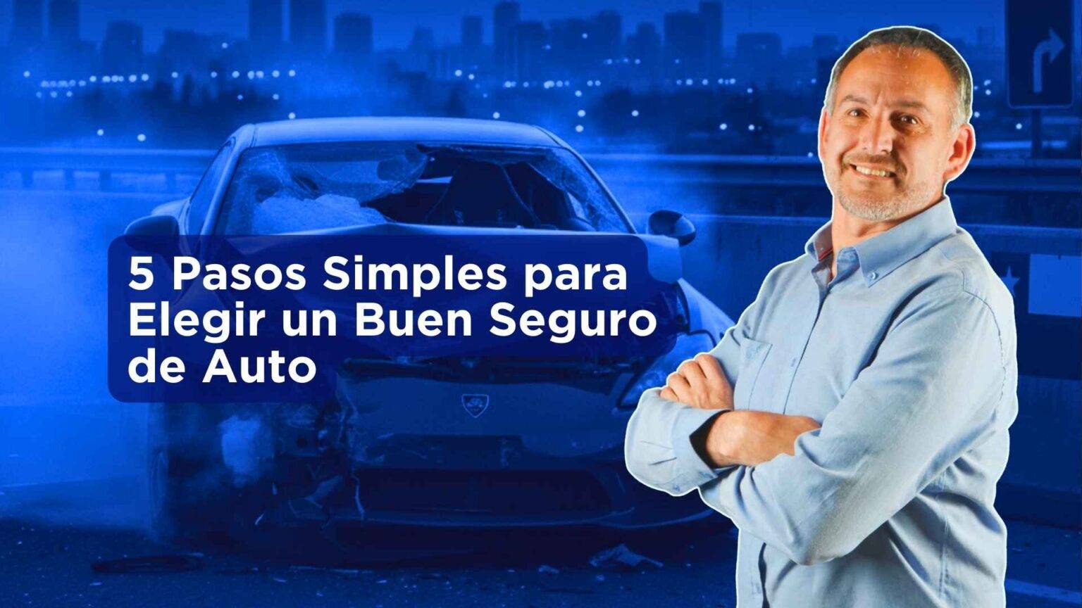 5 Pasos Simples para Elegir un Buen Seguro de Auto